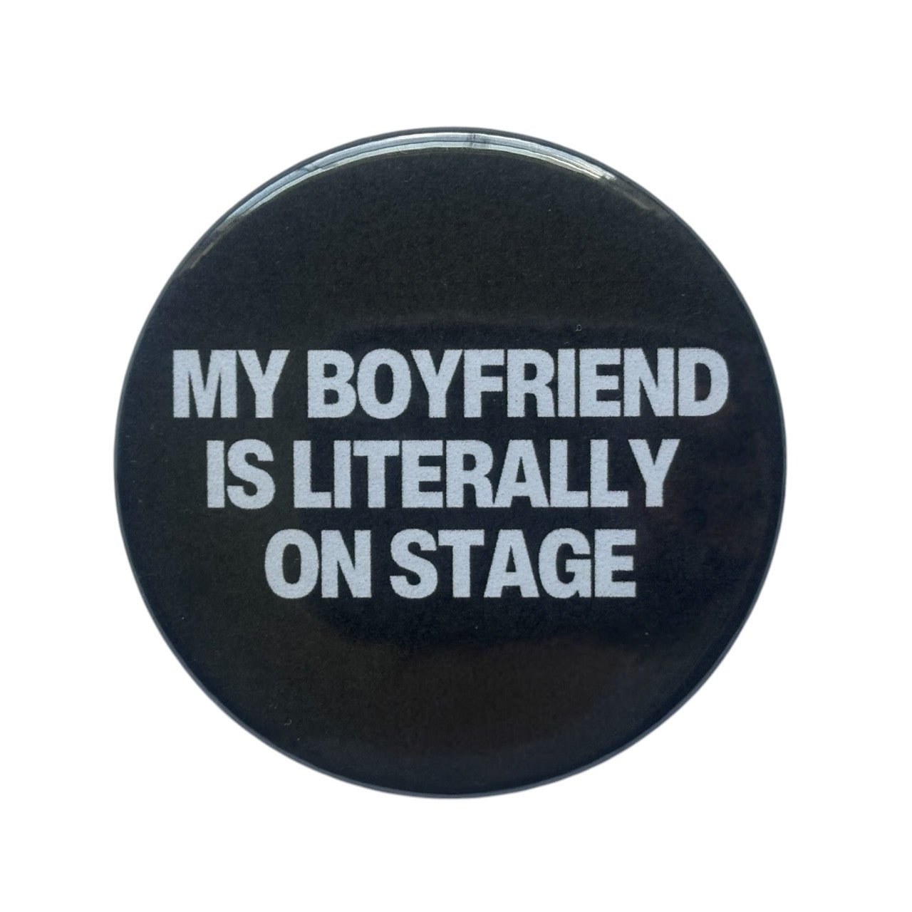 My Boyfriend Is Literally On Stage Button